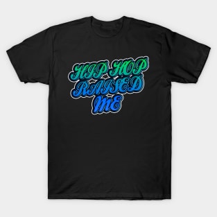 Hip Hop Raised Me T-Shirt